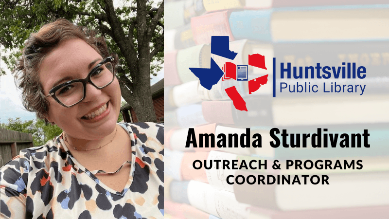 Amanda Sturdivant: Huntsville Public Library's Outreach and Programs Coordinator