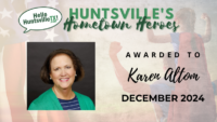 Huntsville’s Hometown Heroes: Karen Altom, December 2024